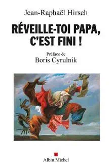 Réveille-toi papa, c’est fini ! » de Jean-Raphaël Hirsch